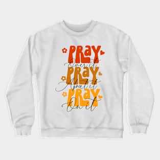 Pray over it, pray about it, pray on it, Christian design Crewneck Sweatshirt